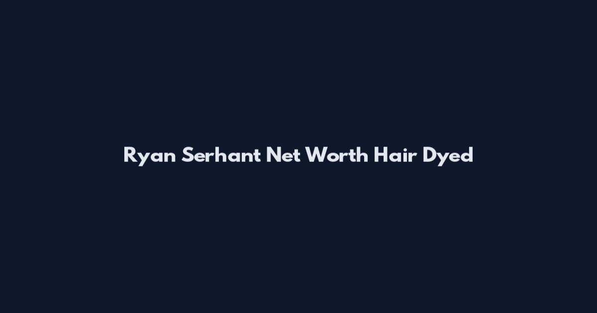 Ryan Serhant Net Worth Hair Dyed