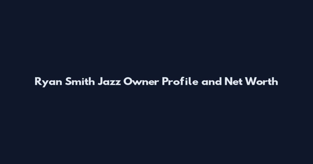 Ryan Smith Jazz Owner Profile and Net Worth