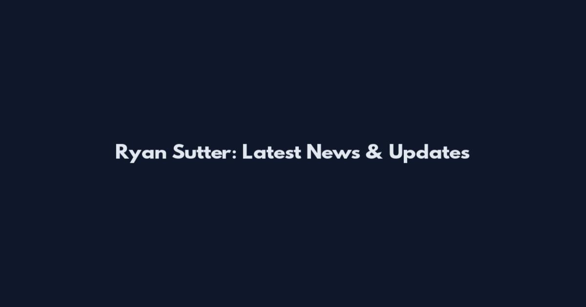 Ryan Sutter: Latest News & Updates
