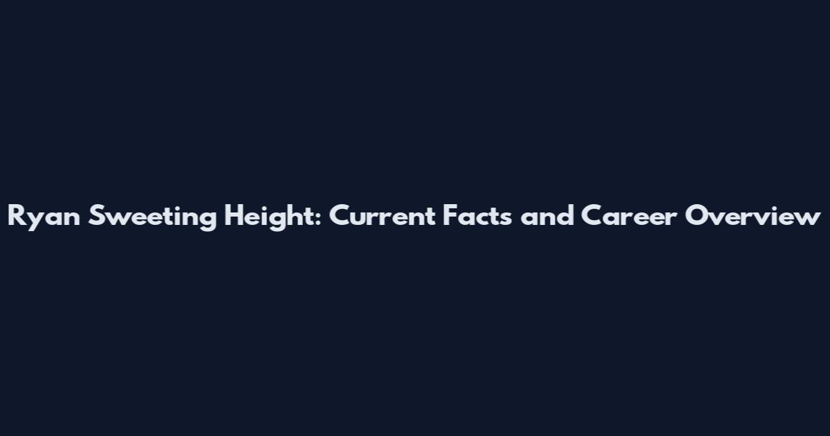 Ryan Sweeting Height: Current Facts and Career Overview