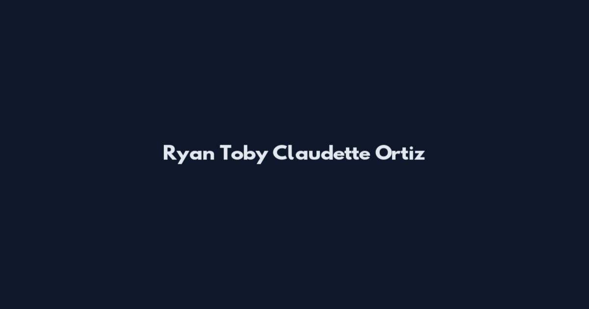 Ryan Toby Claudette Ortiz