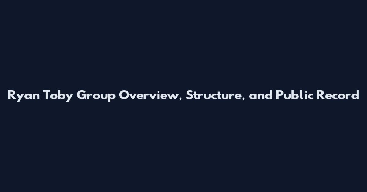 Ryan Toby Group Overview, Structure, and Public Record