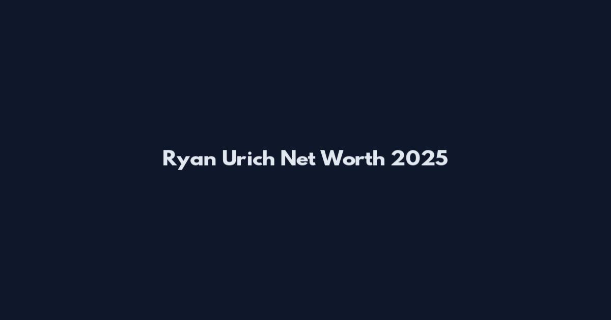 Ryan Urich Net Worth 2025