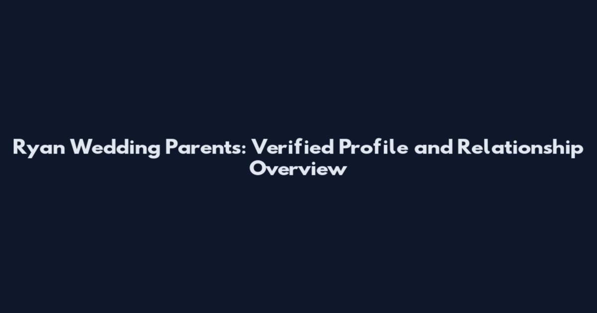 Ryan Wedding Parents: Verified Profile and Relationship Overview