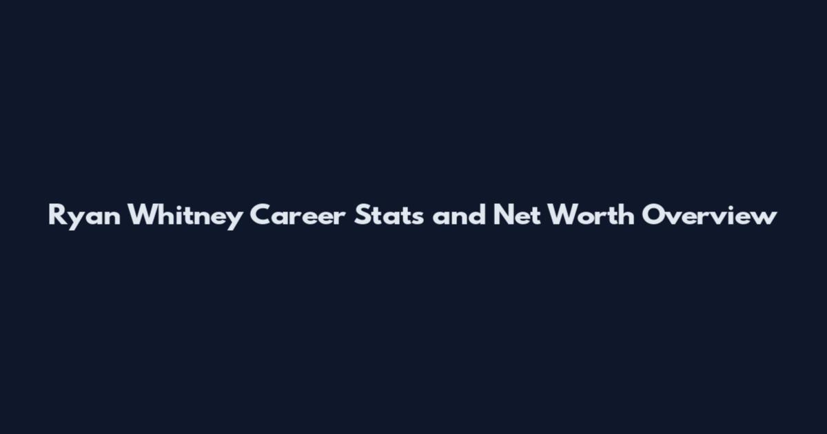 Ryan Whitney Career Stats and Net Worth Overview