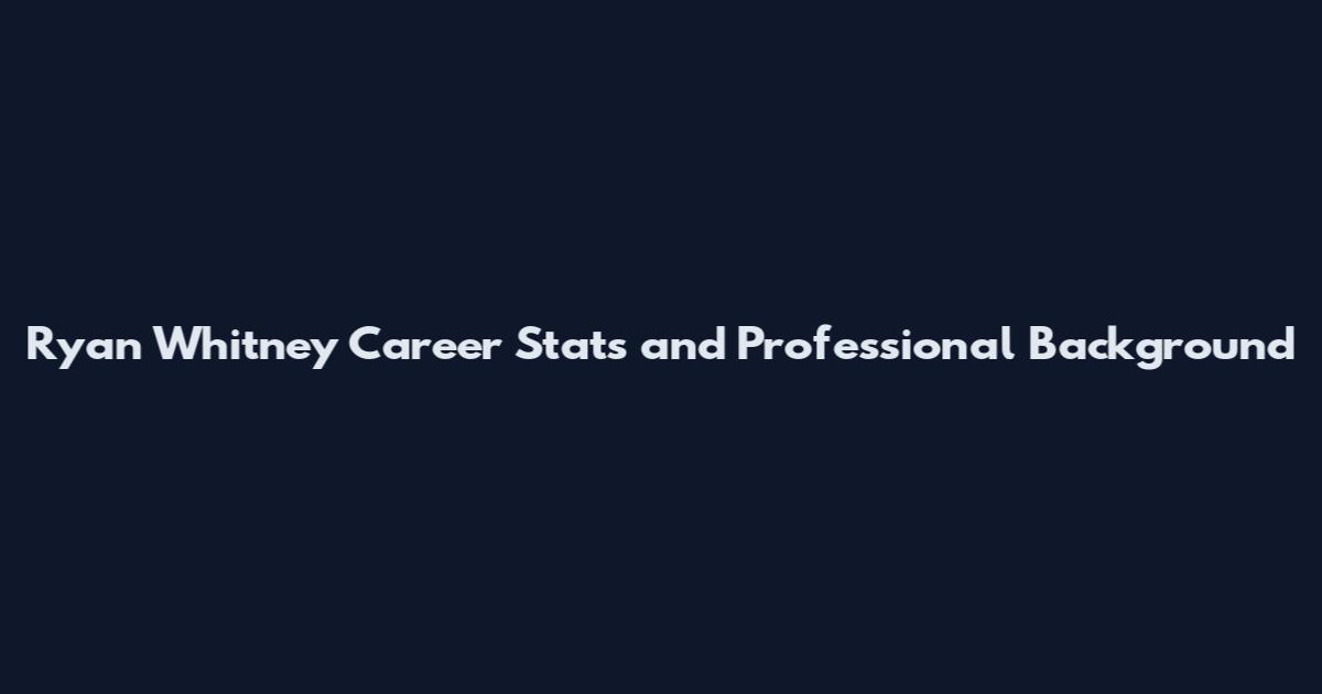 Ryan Whitney Career Stats and Professional Background