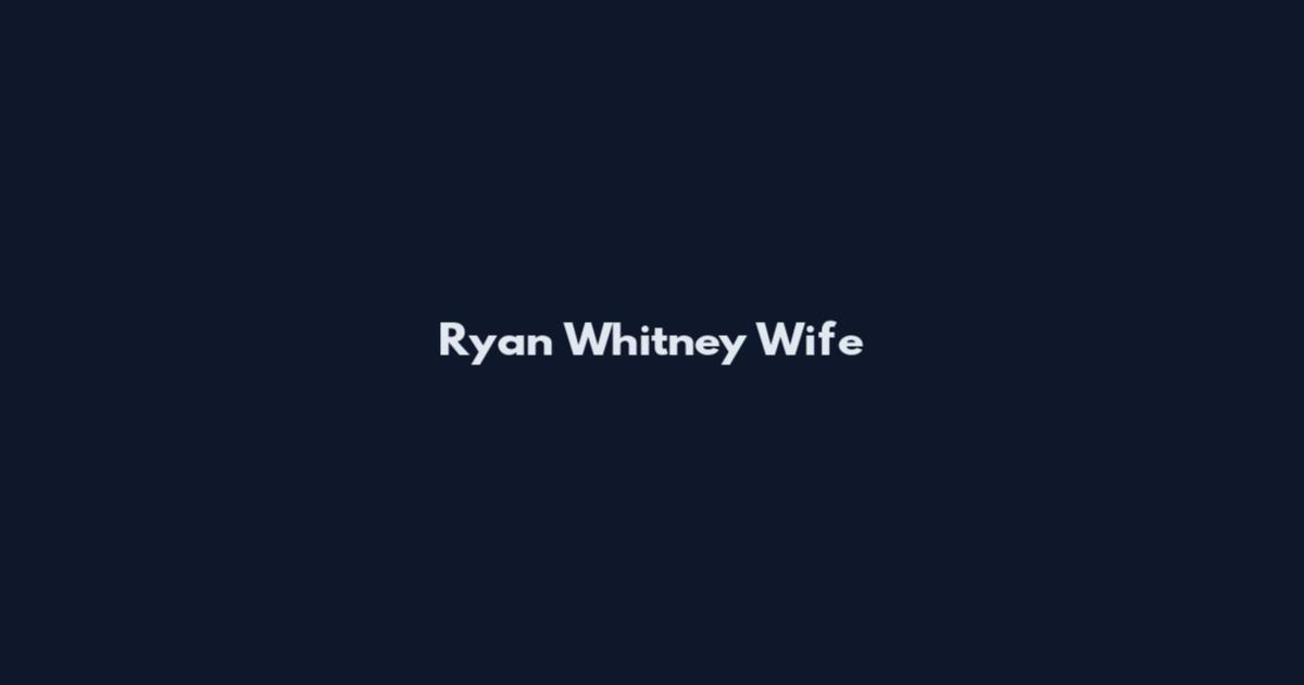 Ryan Whitney Wife