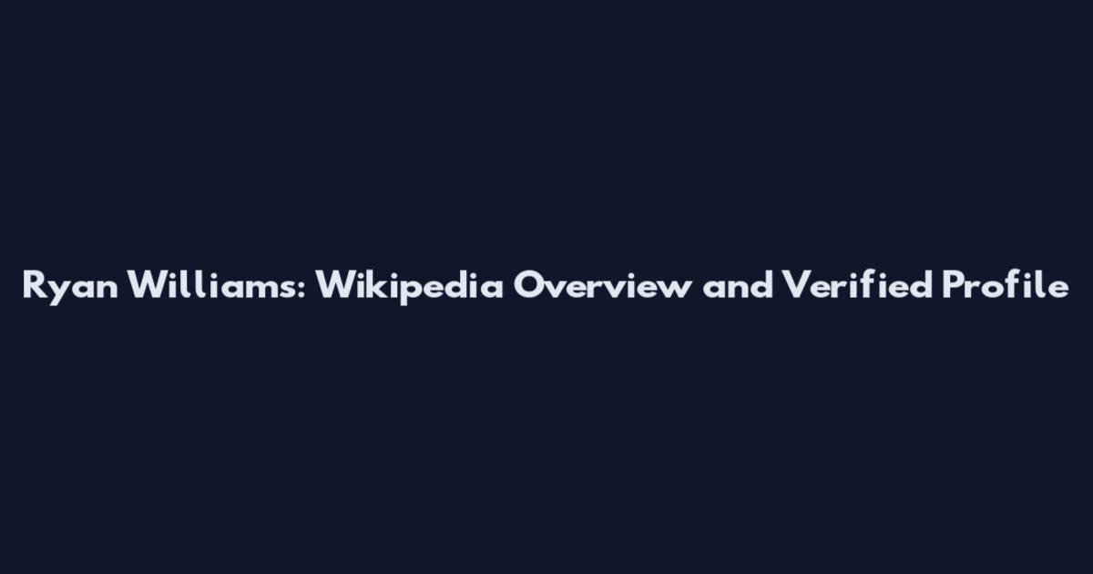 Ryan Williams: Wikipedia Overview and Verified Profile