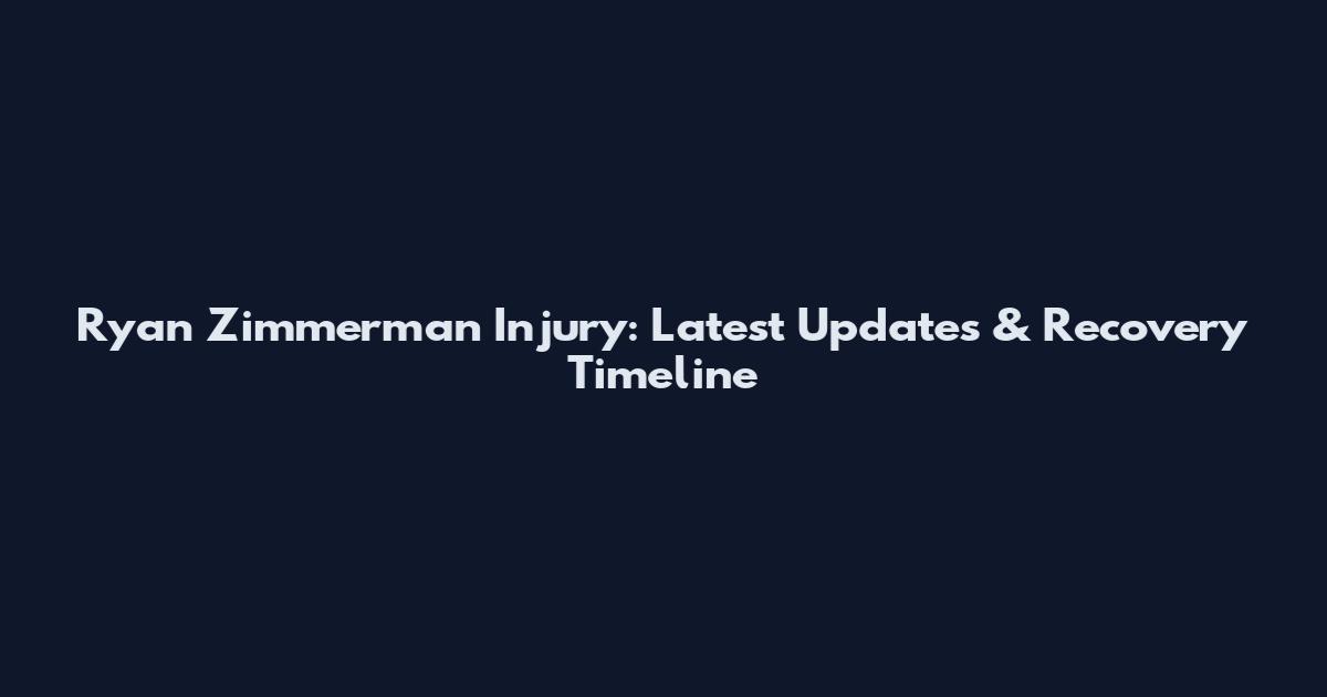 Ryan Zimmerman Injury: Latest Updates & Recovery Timeline