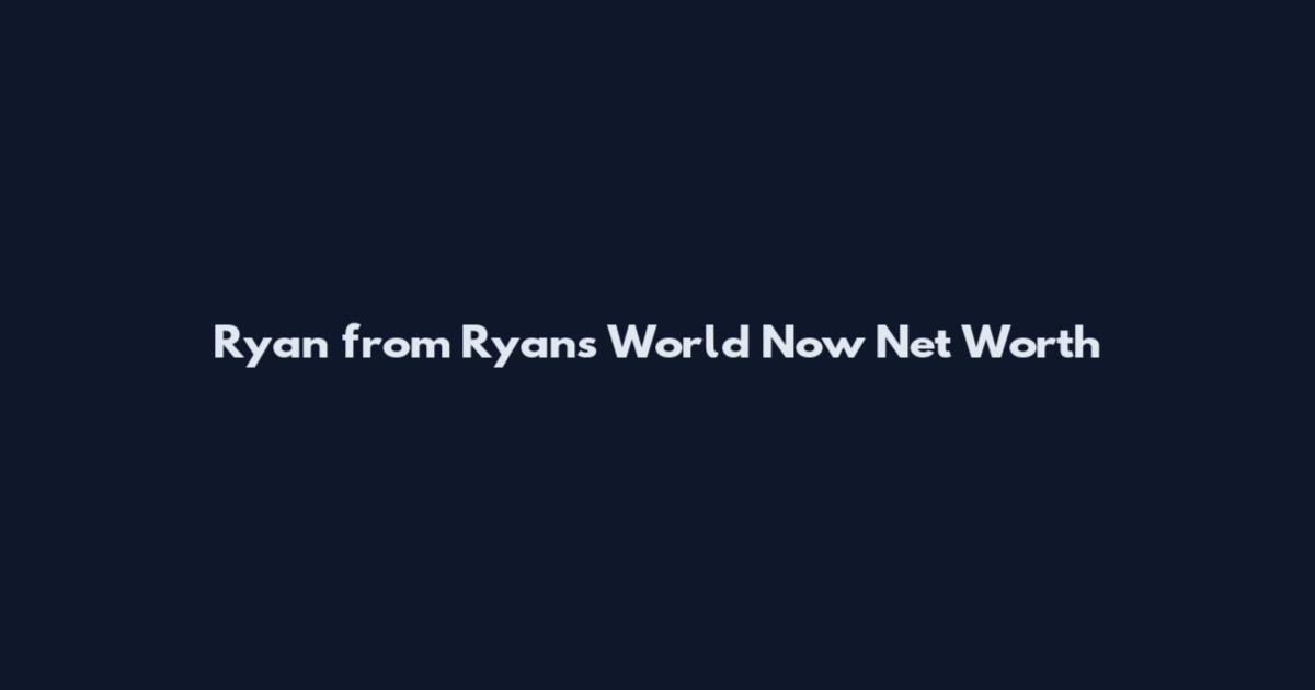 Ryan from Ryan's World Now Net Worth