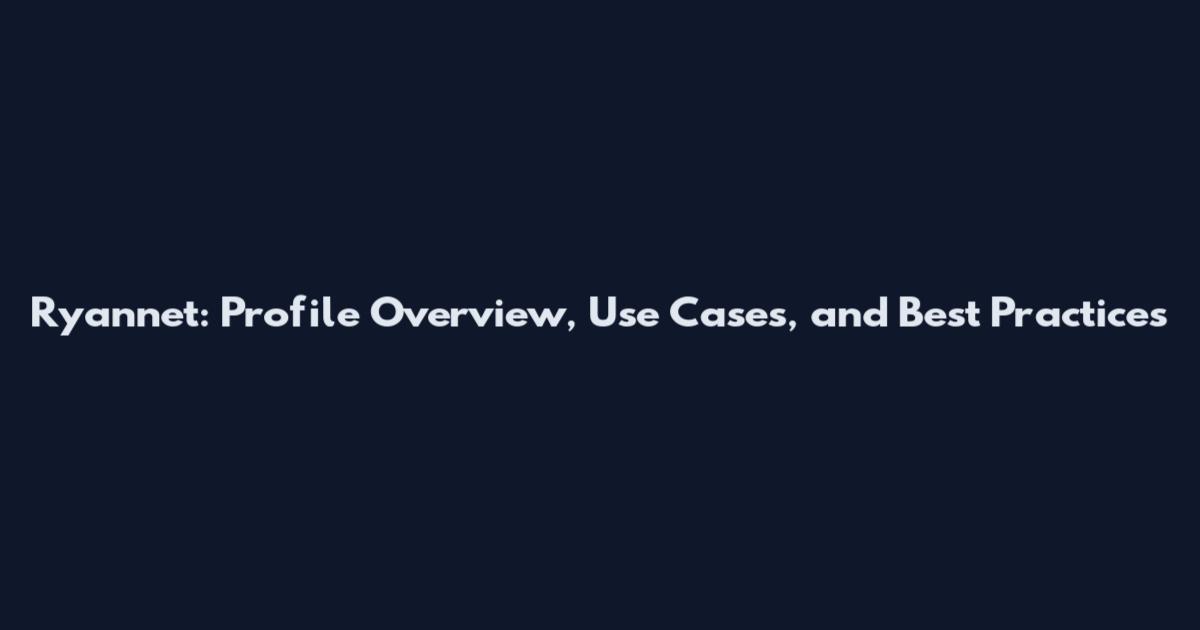 Ryannet: Profile Overview, Use Cases, and Best Practices