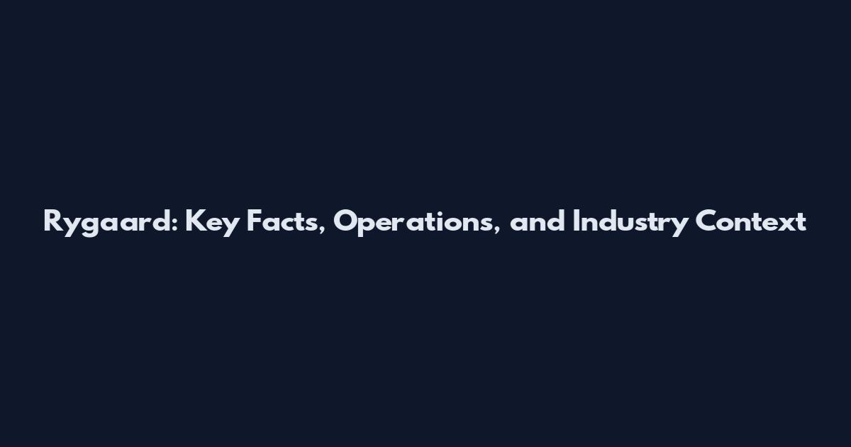 Rygaard: Key Facts, Operations, and Industry Context