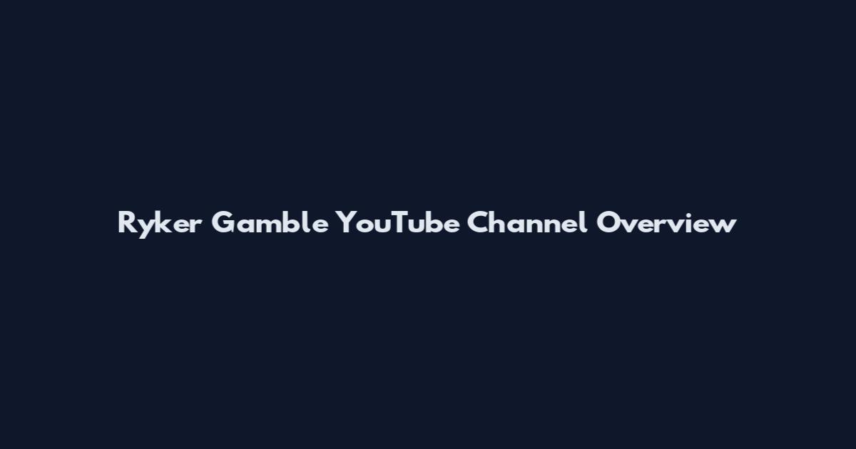 Ryker Gamble YouTube Channel Overview
