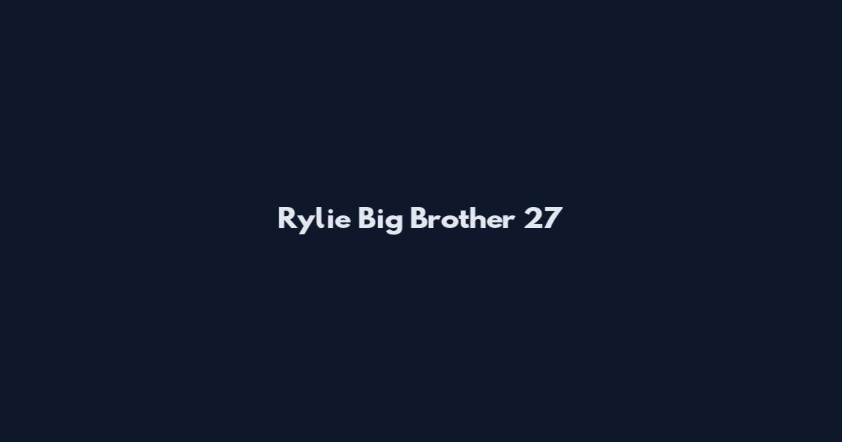 Rylie Big Brother 27