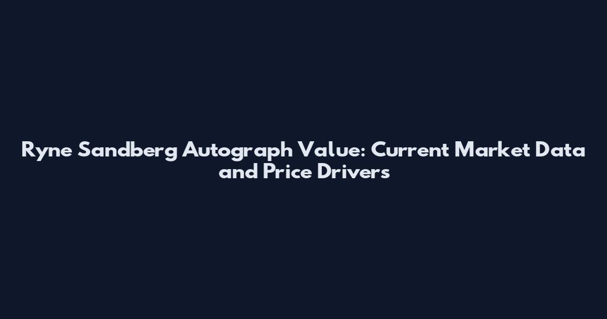 Ryne Sandberg Autograph Value: Current Market Data and Price Drivers