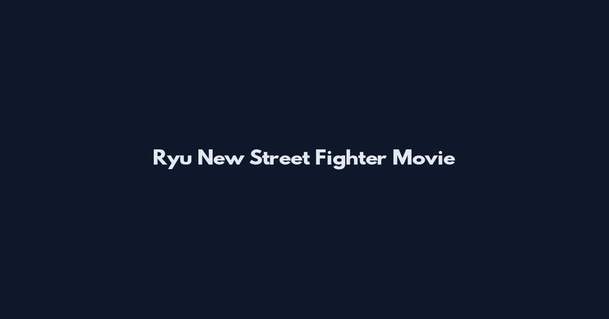 Ryu New Street Fighter Movie