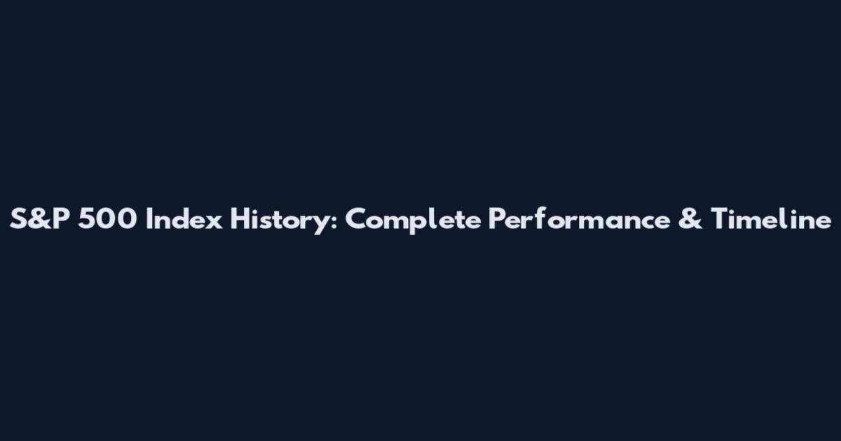 S&P 500 Index History: Complete Performance & Timeline