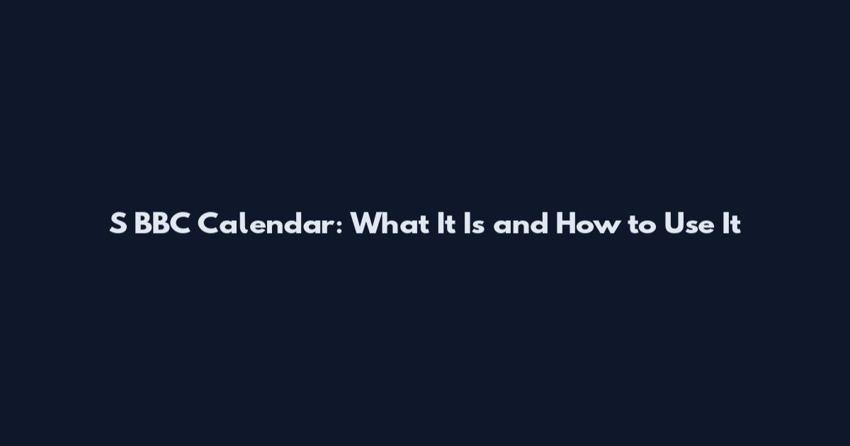 S BBC Calendar: What It Is and How to Use It