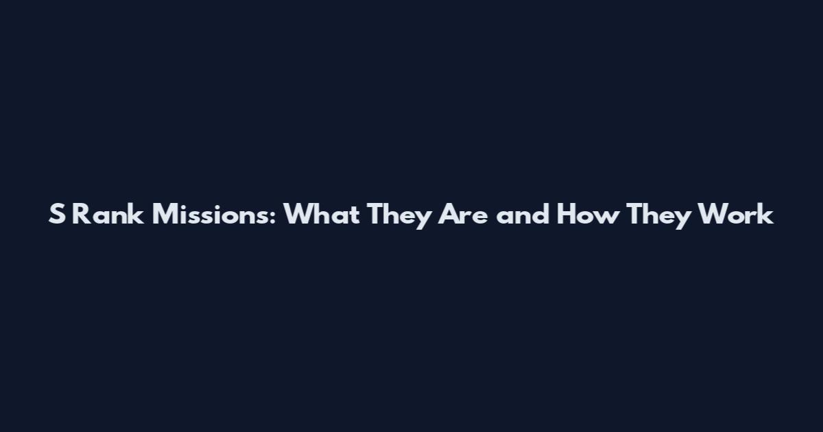 S Rank Missions: What They Are and How They Work