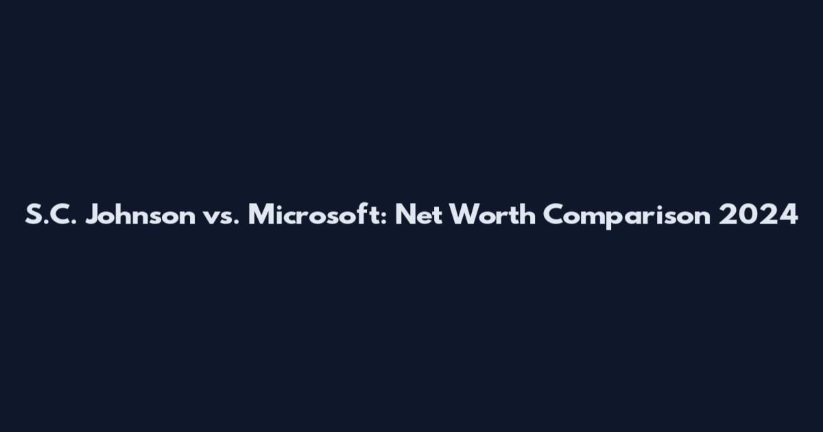 S.C. Johnson vs. Microsoft: Net Worth Comparison 2024