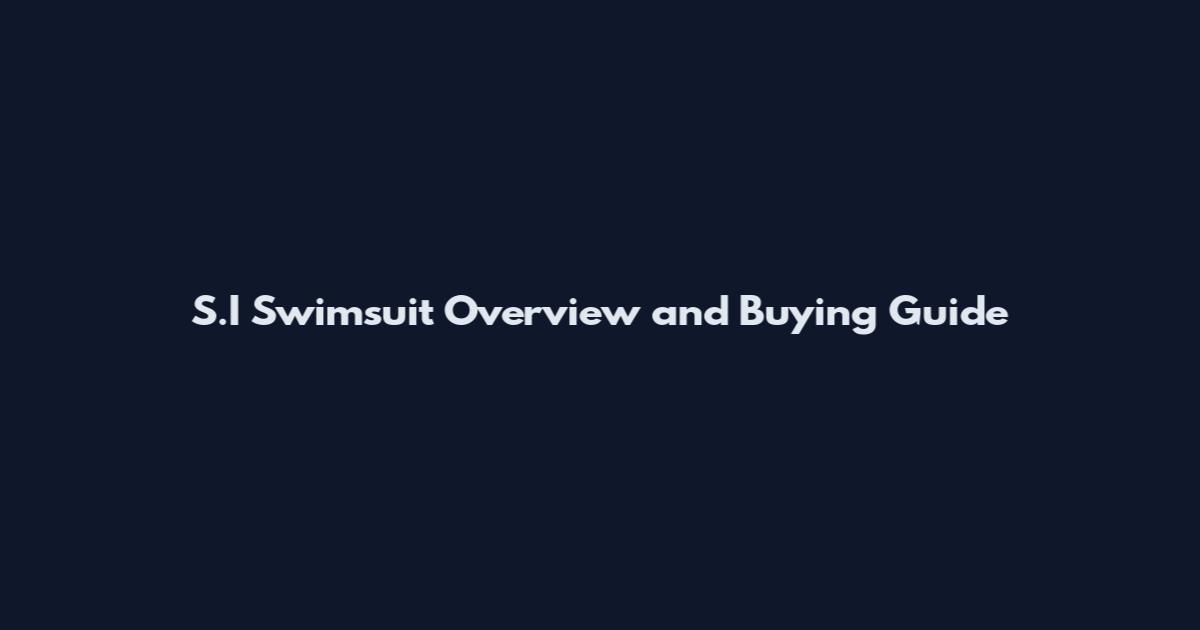 S.I Swimsuit Overview and Buying Guide