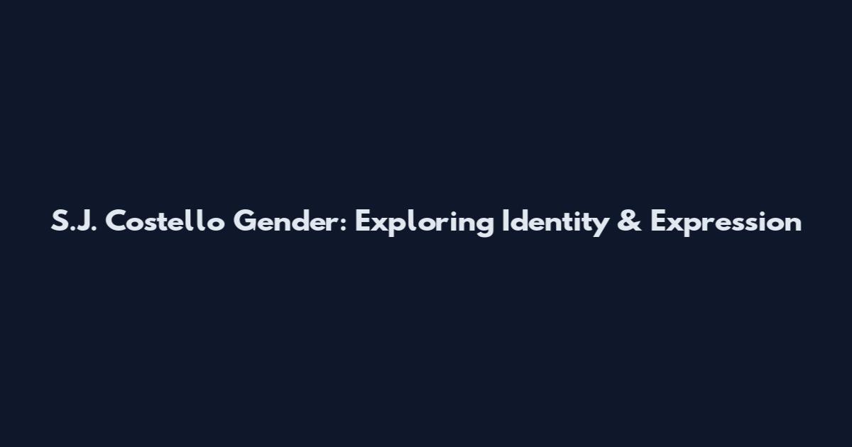 S.J. Costello Gender: Exploring Identity & Expression