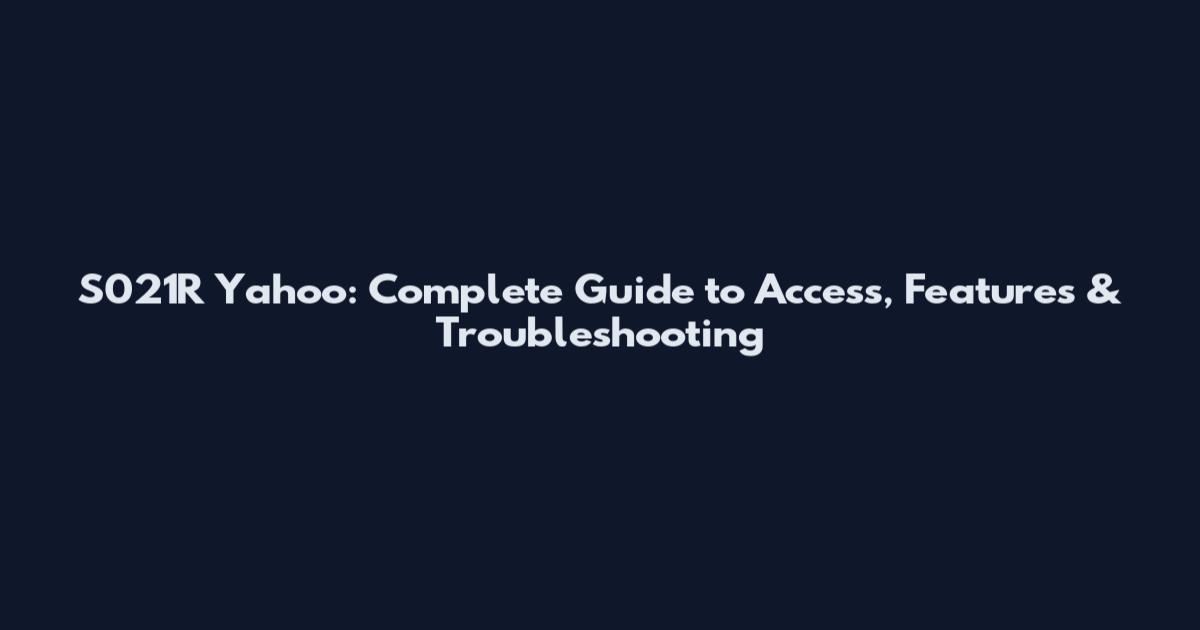 S021R Yahoo: Complete Guide to Access, Features & Troubleshooting