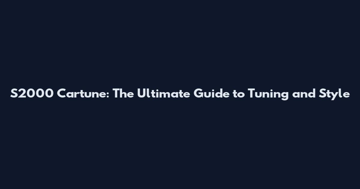 S2000 Cartune: The Ultimate Guide to Tuning and Style