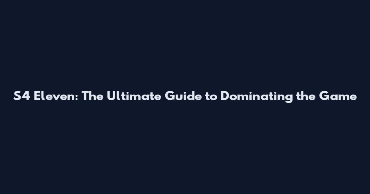 S4 Eleven: The Ultimate Guide to Dominating the Game