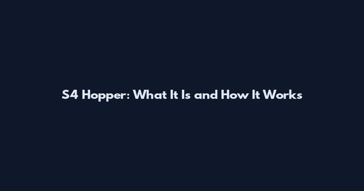 S4 Hopper: What It Is and How It Works