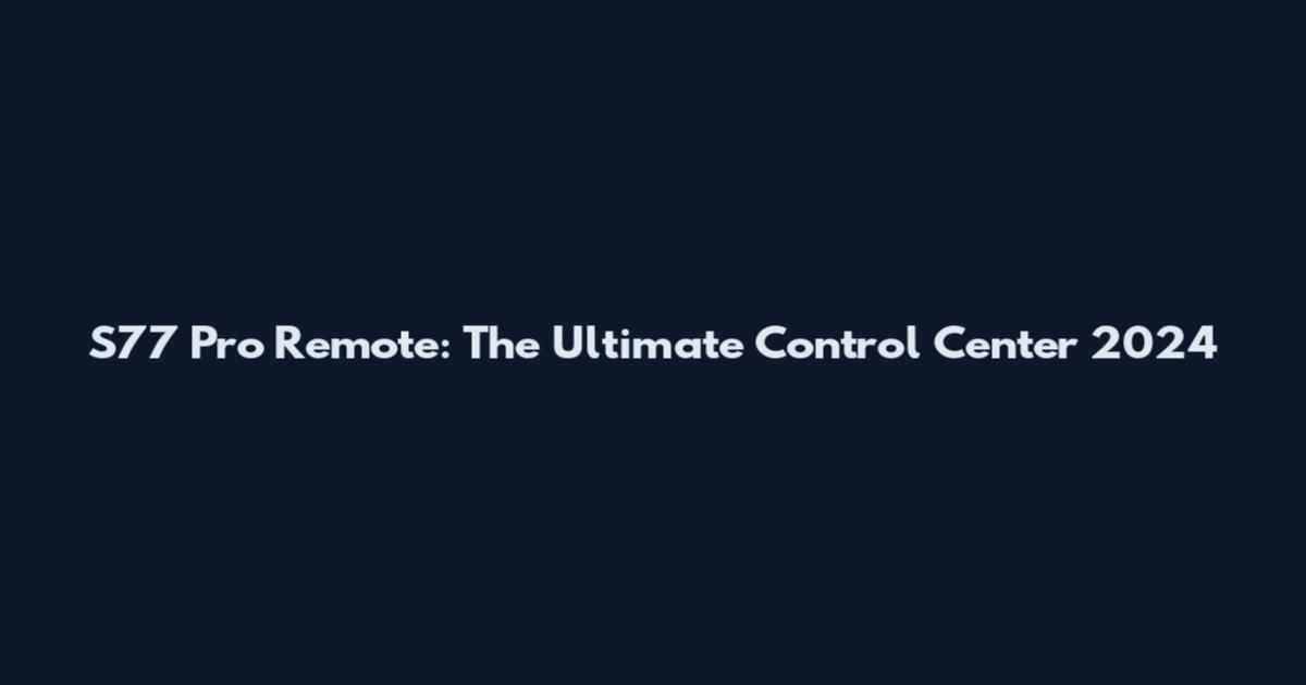 S77 Pro Remote: The Ultimate Control Center 2024