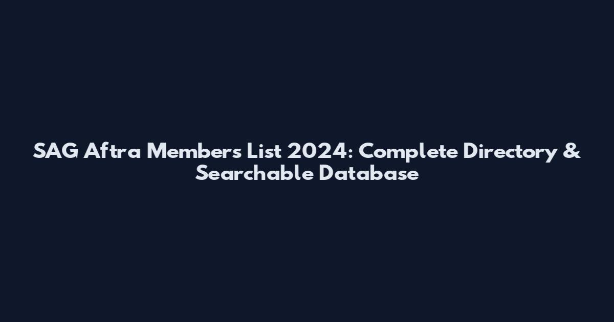 SAG Aftra Members List 2024: Complete Directory & Searchable Database