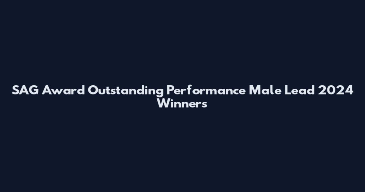 SAG Award Outstanding Performance Male Lead 2024 Winners