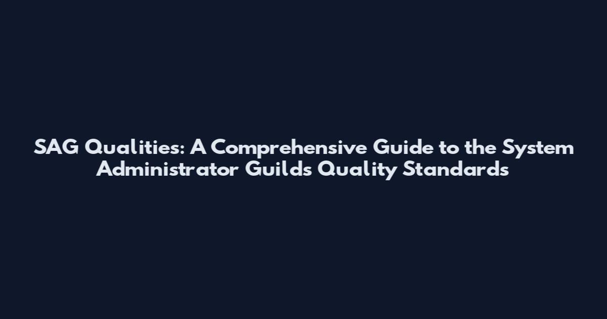 SAG Qualities: A Comprehensive Guide to the System Administrator Guild's Quality Standards