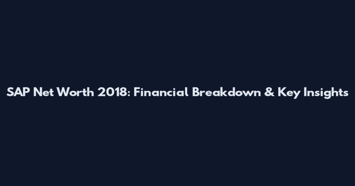 SAP Net Worth 2018: Financial Breakdown & Key Insights