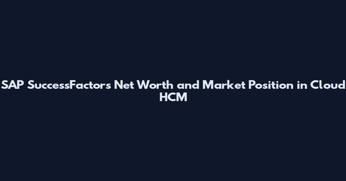SAP SuccessFactors Net Worth and Market Position in Cloud HCM