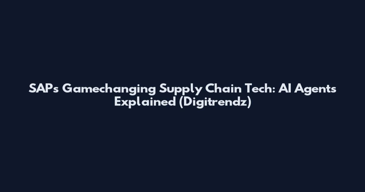 SAPs Gamechanging Supply Chain Tech: AI Agents Explained (Digitrendz)