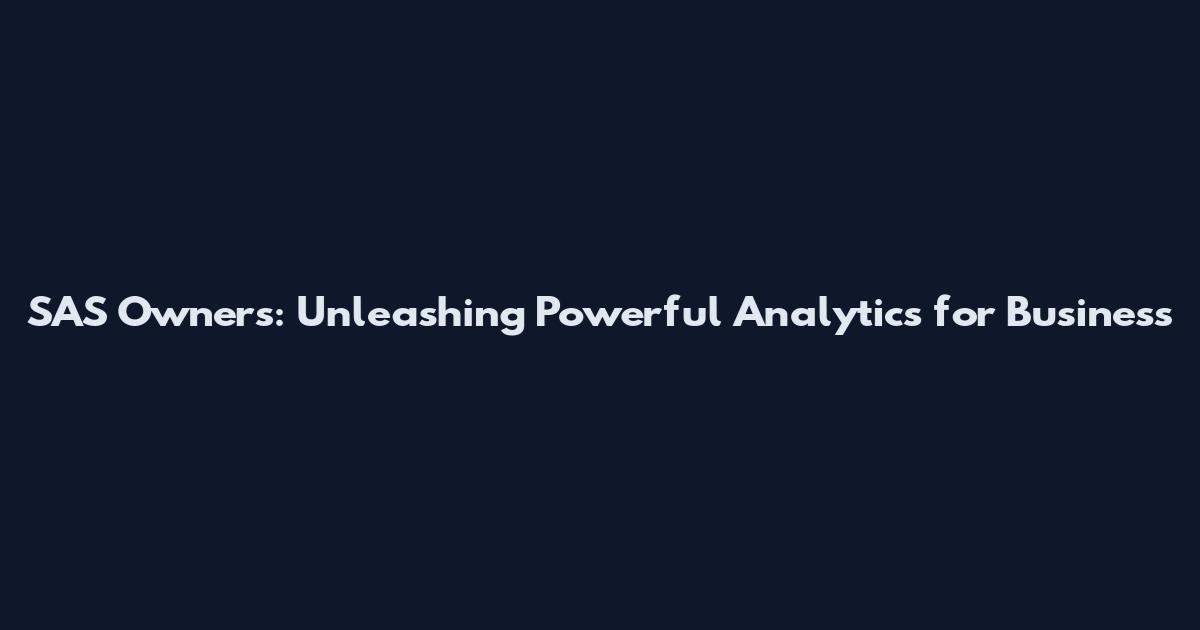 SAS Owners: Unleashing Powerful Analytics for Business