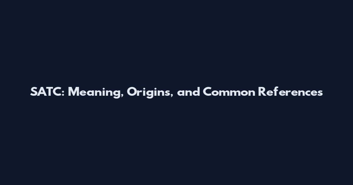 SATC: Meaning, Origins, and Common References