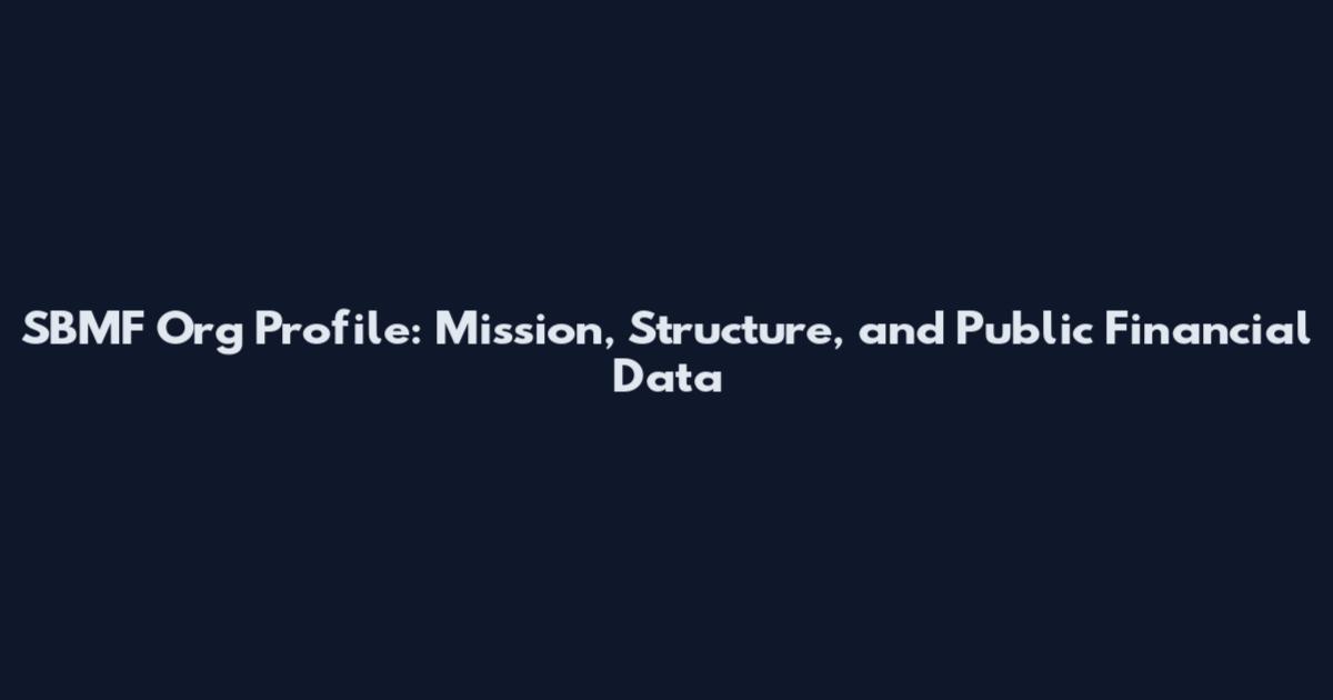 SBMF Org Profile: Mission, Structure, and Public Financial Data