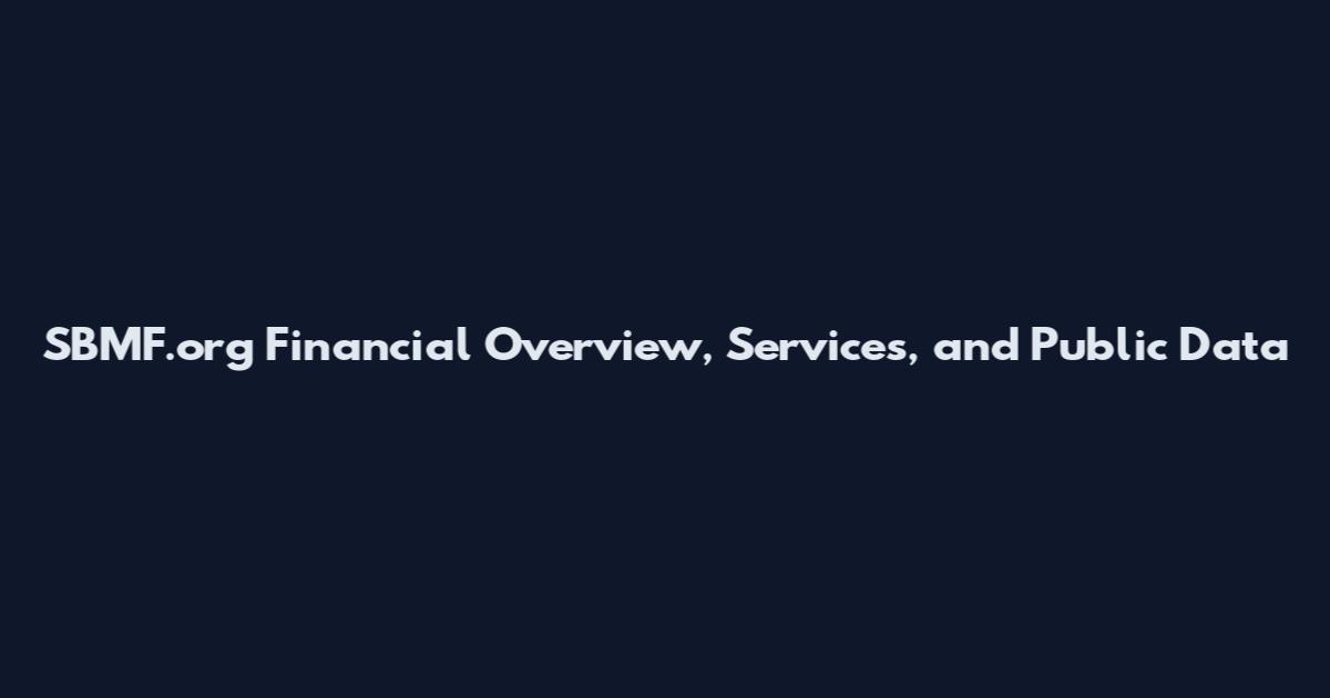 SBMF.org Financial Overview, Services, and Public Data