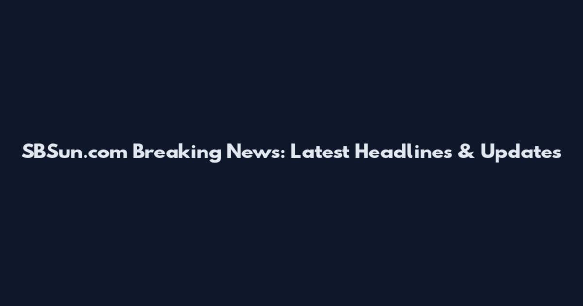 SBSun.com Breaking News: Latest Headlines & Updates