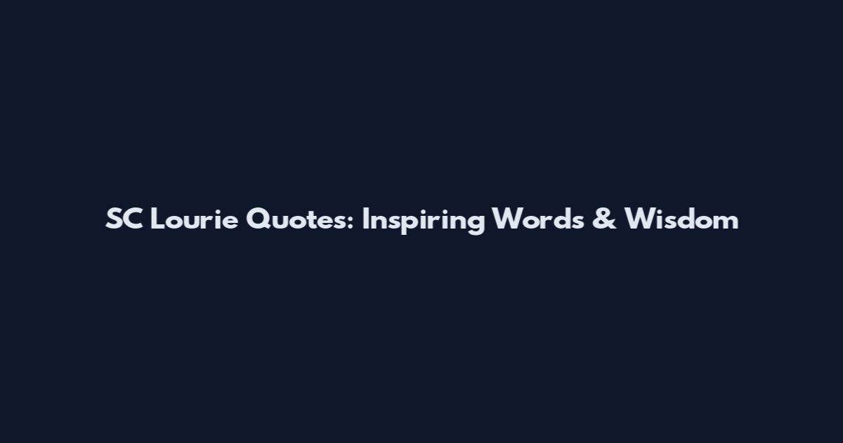 SC Lourie Quotes: Inspiring Words & Wisdom
