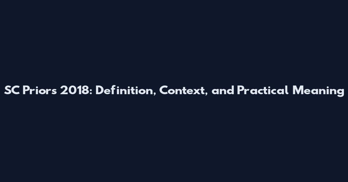 SC Priors 2018: Definition, Context, and Practical Meaning