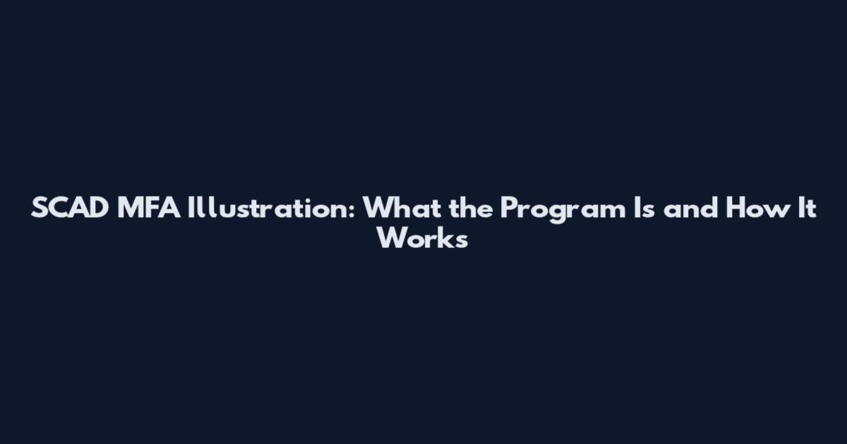 SCAD MFA Illustration: What the Program Is and How It Works