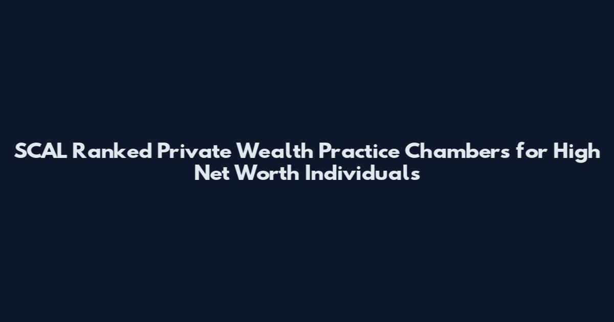 SCAL Ranked Private Wealth Practice Chambers for High Net Worth Individuals