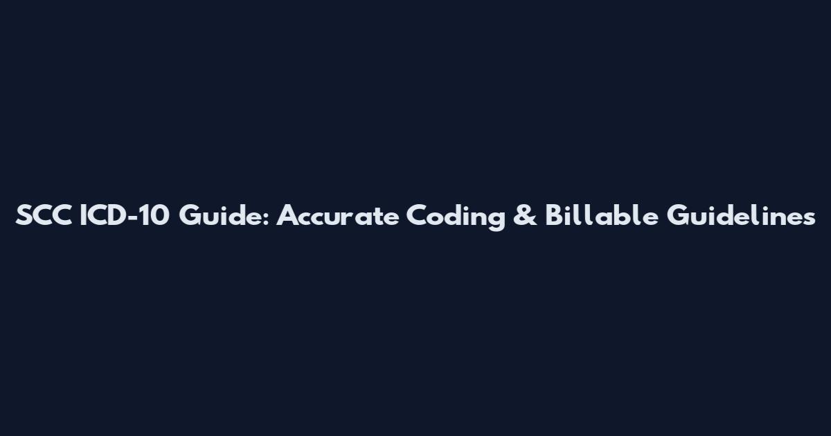SCC ICD-10 Guide: Accurate Coding & Billable Guidelines