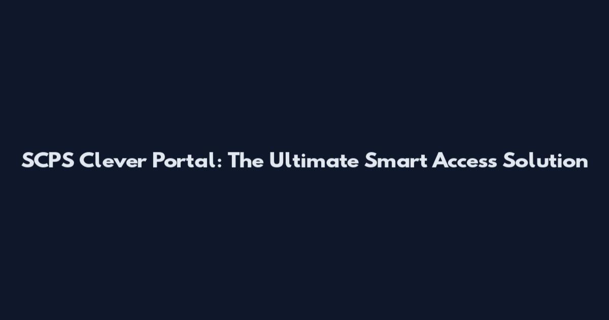SCPS Clever Portal: The Ultimate Smart Access Solution