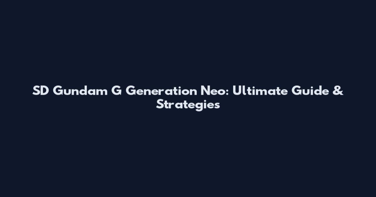 SD Gundam G Generation Neo: Ultimate Guide & Strategies
