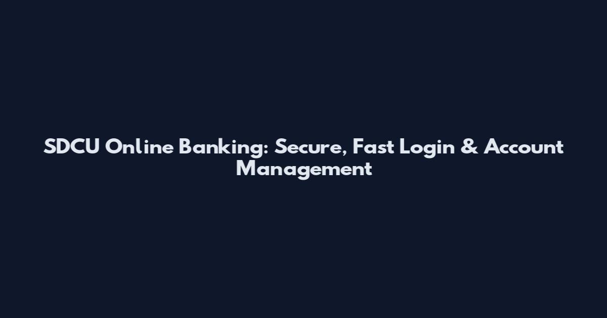 SDCU Online Banking: Secure, Fast Login & Account Management